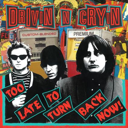 Too Late to Turn Back Now - CD Audio di Drivin N Cryin
