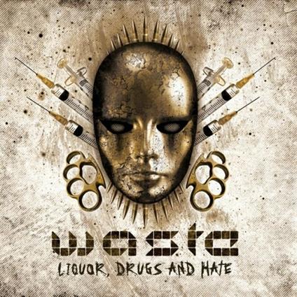 Liquor Drugs & Hate - CD Audio di WASTE