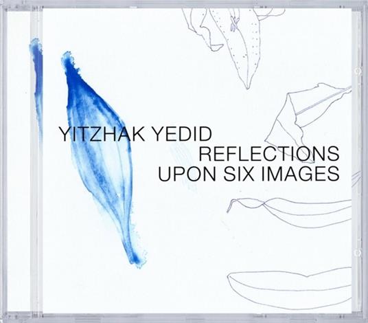 Reflections Upon Six Imag - CD Audio di Yitzhak Yedid - 2