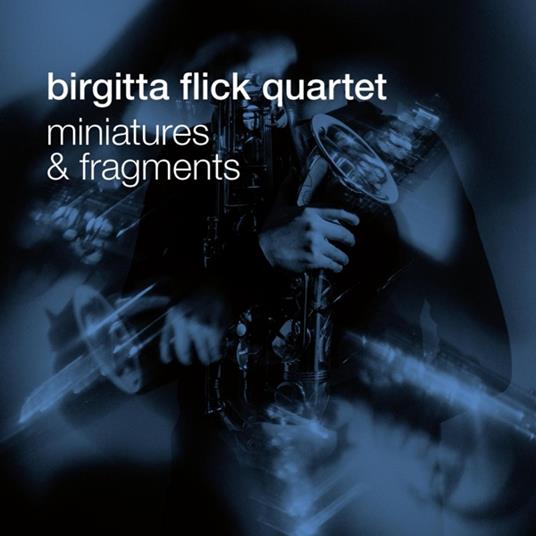 Miniatures & Fragments - CD Audio di Birgitta -Quartet- Flick