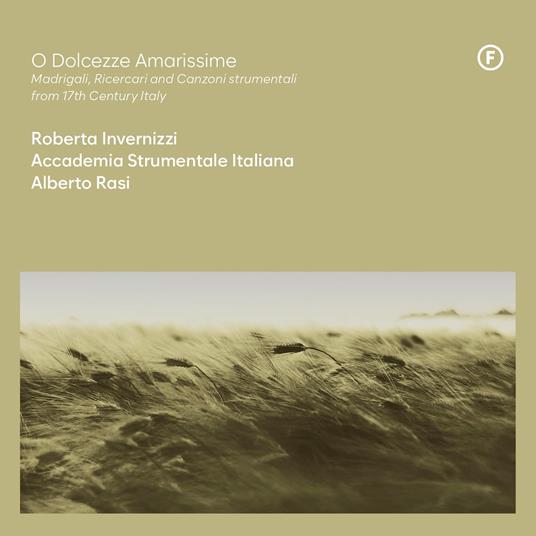 O Dolcezze Amarissime. Madrigali, Ricercari And Canzoni Strumentali From 17th Century, Italy - CD Audio di Roberta Invernizzi