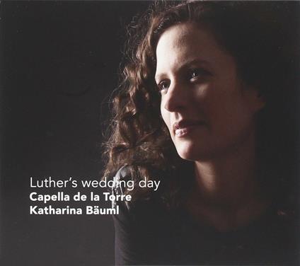 Luther's Wedding Day - CD Audio di Capella de la Torre