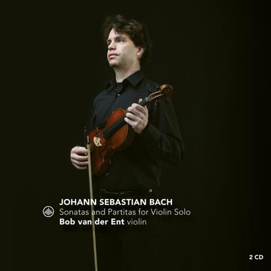 Bach. Three Sonatas And Partitas For Solo Violin - CD Audio di Bob Van Der Ent