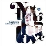 Nothing But Love - CD Audio di Barbara