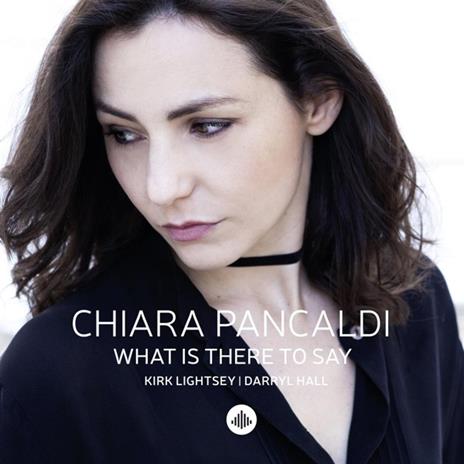 What Is There To Say - CD Audio di Chiara Pancaldi