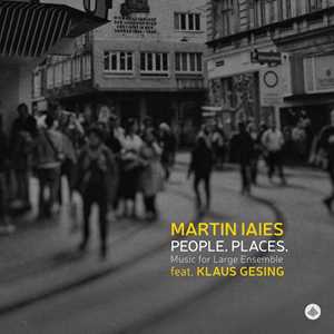CD People. Places. Music For Large Ensemble Martin Iaies
