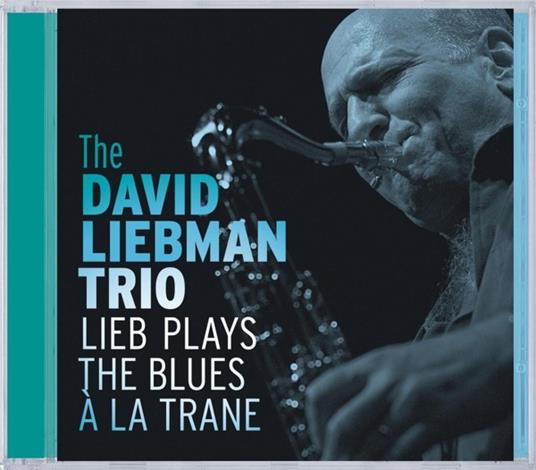 David Liebman Trio-Lieb Plays The Blues - CD Audio di David Liebman
