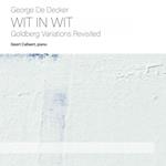 George De Decker - Wit In Wit - Goldberg Variotions Revisited