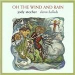 Oh the Wind and Rain - CD Audio di Jody Stecher