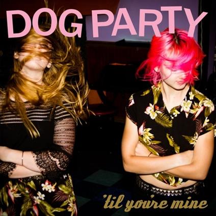 Til You're Mine - CD Audio di Dog Party