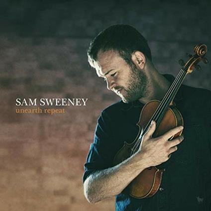 Unearth Repeat - CD Audio di Sam Sweeney