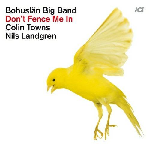 Don't Fence Me in. The Music of Cole Porter - CD Audio di Nils Landgren,Colin Towns,Bohuslän Big Band