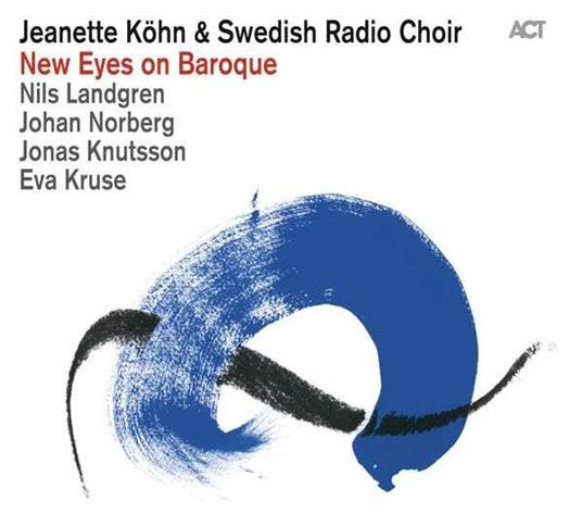 New Eyes on Baroque (with Swedish Radio Choir) - CD Audio di Jeanette Köhn