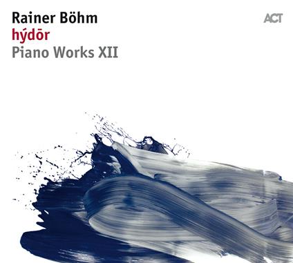 Hydor. Piano Works XII - CD Audio di Rainer Böhm