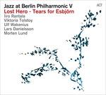 Jazz at Berlin Philharmonic V. Lost Hero - Tears for Esbjörn - CD Audio di Renata Iiro