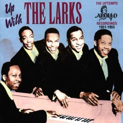 Up with the Larks. The Uptempo Apollo Recordings 1951-1955 - CD Audio di Larks