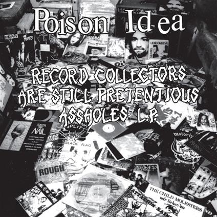 Record Collectors Are Still Pretentious Assholes - CD Audio di Poison Idea