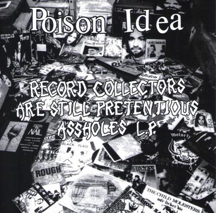 Record Collectors Are Still Pretentious Assholes - Vinile LP di Poison Idea