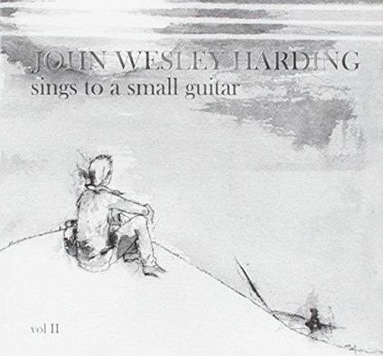 Sings To A Small Guitar 2 - CD Audio di John Wesley Harding