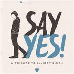 Say Yes! A Tribute to Elliott Smith - CD Audio