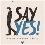 Say Yes! A Tribute to Elliott Smith - Vinile LP