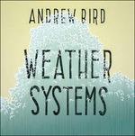 Weather Systems - Vinile LP di Andrew Bird