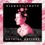 Nothing Matters - Vinile LP di Diamond Youth