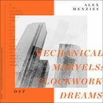 Mechanical Marvels. Clockwork Dreams - Vinile LP di Alex Menzies