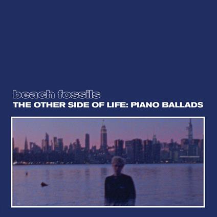 Other Side of Life. Piano Ballads - Vinile LP di Beach Fossils