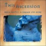 Walk Softly, A Dream Lies Here - CD Audio di This Ascension