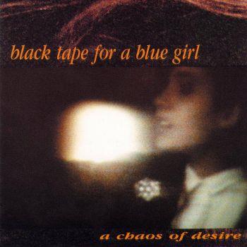 A Chaos Of Desire - CD Audio di Black Tape for a Blue Girl