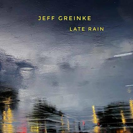 Late Rain - CD Audio di Jeff Greinke
