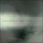 Fade to Grey - CD Audio di Steve Roach