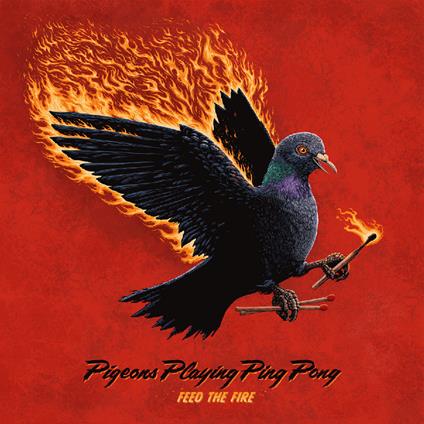 Feed The Fire - CD Audio di Pigeons Playing Ping Pong