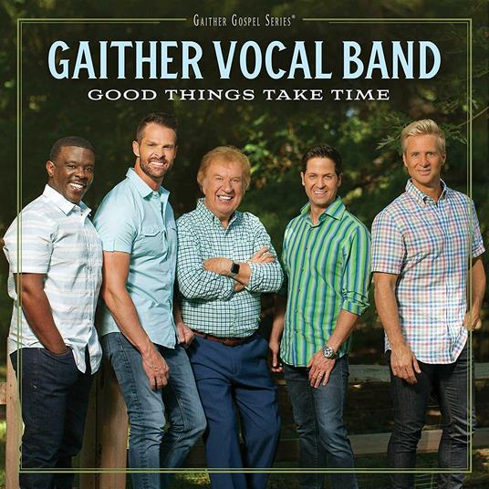 Good Things Take Time - CD Audio di Gaither Vocal Band