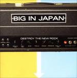Destroy the New Rock - CD Audio di Big in Japan