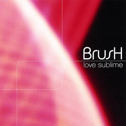 Love Sublime - CD Audio di Brush