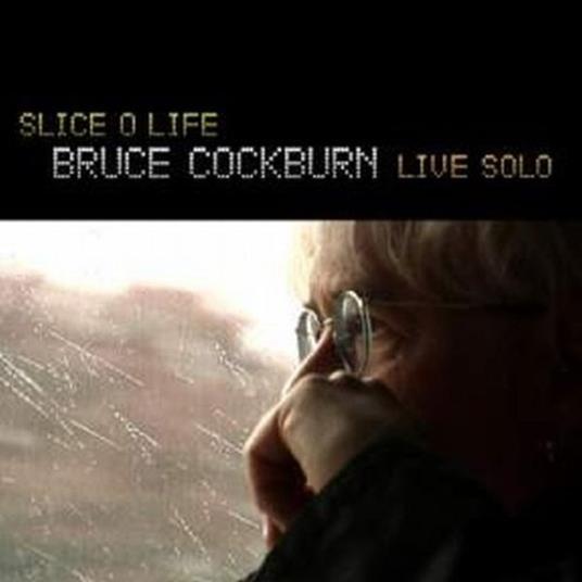Slice of Life. Live Solo - CD Audio di Bruce Cockburn