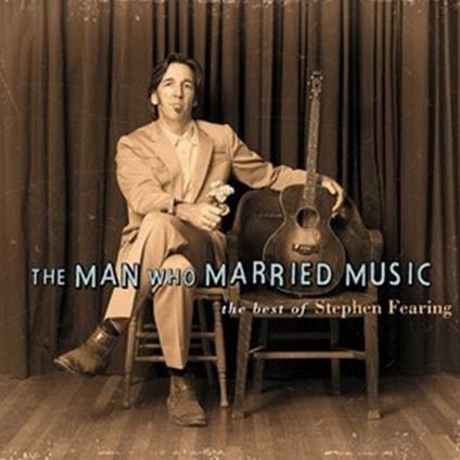 The Man Who Married Music - CD Audio di Stephen Fearing