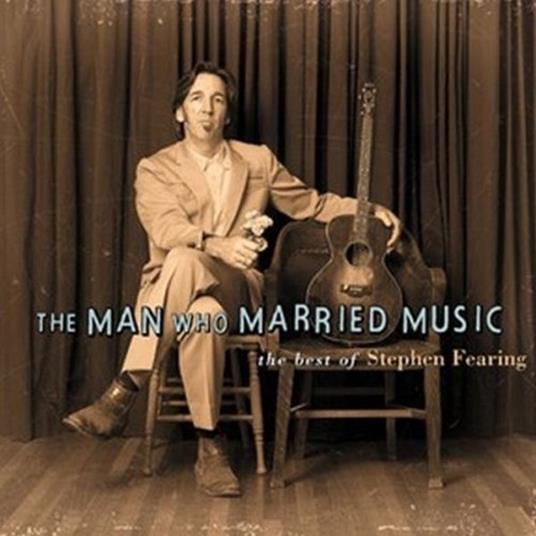 The Man Who Married Music - CD Audio di Stephen Fearing