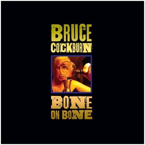 Bone on Bone - CD Audio di Bruce Cockburn