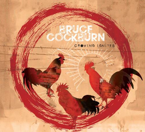 Crowing Ignites - CD Audio di Bruce Cockburn