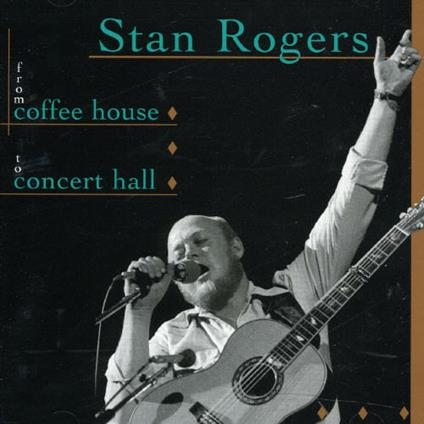 From Coffee House To Conc - CD Audio di Stan Rogers