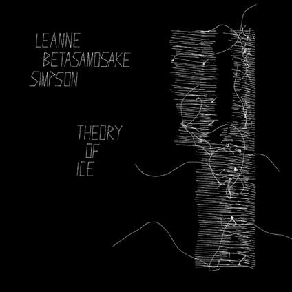 Theory of Ice - CD Audio di Leanne Betasamosake Simpson
