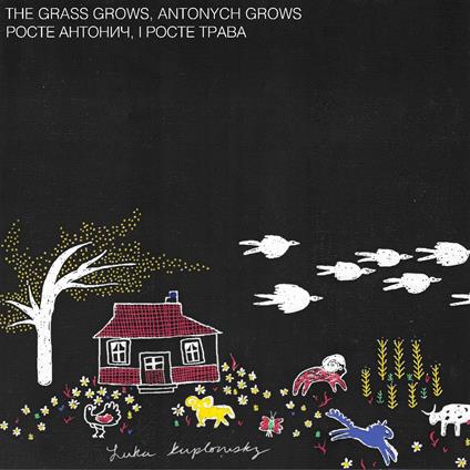 The Grass Grows, Antonych Grows - CD Audio di Luka Kuplowsky