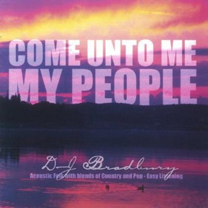 Dj Bradbury - Come Unto Me My People - CD Audio