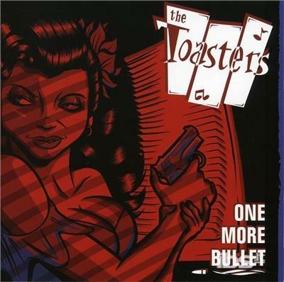 One More Bullet - CD Audio di Toasters