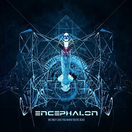 We Only Love You When You're Dead - CD Audio di Encephalon