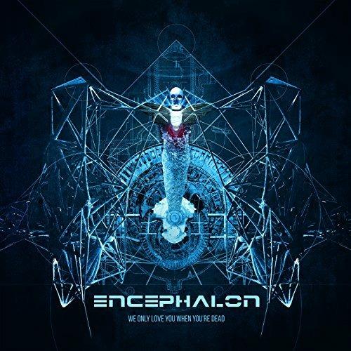 We Only Love You When You're Dead - CD Audio di Encephalon