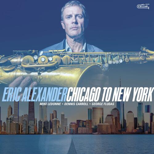 Chicago To New York - CD Audio di Eric Alexander